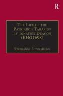 The Life of the Patriarch Tarasios by Ignatios Deacon (BHG1698) di Stephanos Efthymiadis edito da Taylor & Francis Ltd