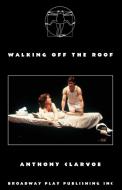 Walking Off The Roof di Anthony Clarvoe edito da Broadway Play Publishing Inc
