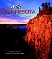 Wild Minnesota di Shawn Perich edito da Voyageur Press Inc