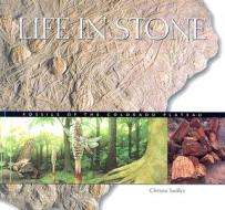 Life in Stone: Fossils of the Colorado Plateau di Christa Sadler edito da Grand Canyon Association