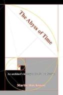 The Abyss of Time: An Architect's History of the Golden Section di Martin Hutchinson edito da CHOCOLATE TREE BOOKS