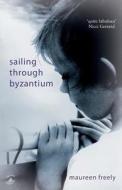 Sailing Through Byzantium di Maureen Freely edito da Linen Press