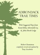 Adirondack Trail Times: With Suggested Tips from Keene Valley, Adirondak Loj, and Johns Brooks Lodge di Robert Denniston, Tony Goodwin edito da AUSABLE PR