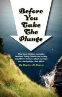 Before You Take the Plunge: What Your Minister, Counselor, Teachers, Family, Friends and Society Should Have Told You about Marriage and Relations di Stephen M. Dupree edito da Stony River Media