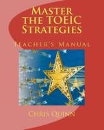 Master the Toeic: Strategies Teacher's Manual di Chris Quinn edito da Arkadian Intermedia Enterprises LLC