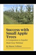 Success with Small Apple Trees di Mason Vollmer edito da INDEPENDENT CAT