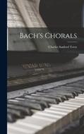 Bach's Chorals di Charles Sanford Terry edito da LIGHTNING SOURCE INC