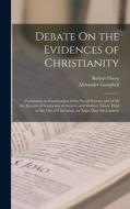 Debate On the Evidences of Christianity: Containing an Examination of the Social System, and of All the Systems of Scepticism of Ancient and Modern Ti di Robert Owen, Alexander Campbell edito da LEGARE STREET PR