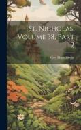 St. Nicholas, Volume 38, Part 2 di Mary Mapes Dodge edito da LEGARE STREET PR