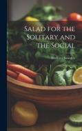 Salad for the Solitary and the Social di Frederick Saunders edito da LEGARE STREET PR