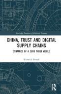 China, Trust And Digital Supply Chains di Warwick Powell edito da Taylor & Francis Ltd