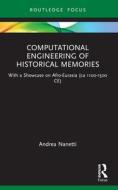 Computational Engineering Of Historical Memories di Andrea Nanetti edito da Taylor & Francis Ltd