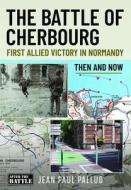 The Battle of Cherbourg di Jean Paul Pallud edito da Pen & Sword Books