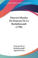 Oeuvres Morales de Francois de La Rochefoucault (1798) di Francois De La Rochefoucauld, Agricole Fortia edito da Kessinger Publishing