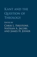 Kant and the Question of Theology di Chris L. Firestone edito da Cambridge University Press