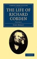 The Life of Richard Cobden - Volume 1 di John Morley edito da Cambridge University Press