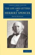 The Life and Letters of Herbert Spencer di David Duncan edito da Cambridge University Press