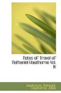 Notes Of Travel Of Nathaniel Hawthorne Vol. Iv di Hawthorne Nathaniel edito da Bibliolife