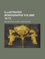 Illustrated Monographs Volume 10-12 di Bibliographical Society edito da Rarebooksclub.com