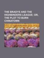 The Bradys and the Highbinders League di Books Group edito da Rarebooksclub.com