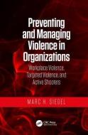 Preventing and Managing Violence in Organizations di Marc H. (President and CEO of M Siegel Associates LLC Siegel edito da Taylor & Francis Ltd