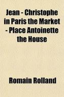 Jean - Christophe In Paris The Market - di Romain Rolland edito da General Books