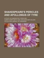 Shakespeare's Pericles And Apollonius Of di Albert Henry Smyth edito da General Books