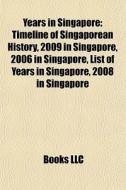 Years In Singapore: Timeline Of Singapor di Books Llc edito da Books LLC, Wiki Series