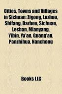 Cities, Towns And Villages In Sichuan: Z di Books Llc edito da Books LLC