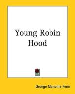 Young Robin Hood di George Manville Fenn edito da Kessinger Publishing