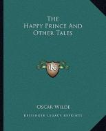 The Happy Prince and Other Tales di Oscar Wilde edito da Kessinger Publishing