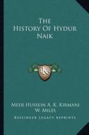 The History of Hydur Naik di Meer Hussein a. K. Kirmani edito da Kessinger Publishing