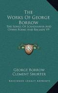 The Works of George Borrow: The Songs of Scandinavia and Other Poems and Ballads V9 di George Borrow edito da Kessinger Publishing