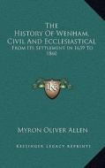 The History of Wenham, Civil and Ecclesiastical: From Its Settlement in 1639 to 1860 di Myron Oliver Allen edito da Kessinger Publishing