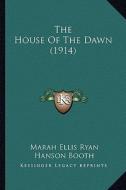 The House of the Dawn (1914) the House of the Dawn (1914) di Marah Ellis Ryan edito da Kessinger Publishing