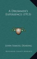 A Drummer's Experience (1913) di John Samuel Dearing edito da Kessinger Publishing