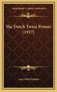 The Dutch Twins Primer (1917) di Lucy Fitch Perkins edito da Kessinger Publishing
