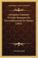 Antiquites Gauloises Et Gallo-Romaines de L'Arrondissement de Mantes (1835) di Armand Cassan edito da Kessinger Publishing