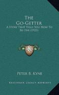 The Go-Getter: A Story That Tells You How to Be One (1921) di Peter B. Kyne edito da Kessinger Publishing