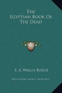 The Egyptian Book of the Dead di E. A. Wallis Budge edito da Kessinger Publishing