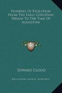 Pioneers of Evolution from the Early Christian Period to the Time of Augustine di Edward Clodd edito da Kessinger Publishing
