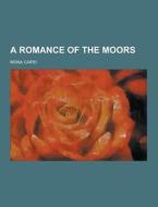A Romance Of The Moors di Mona Caird edito da Theclassics.us