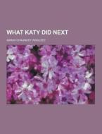 What Katy Did Next di Sarah Chauncey Woolsey edito da Theclassics.us