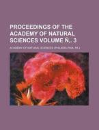 Proceedings of the Academy of Natural Sciences Volume N . 3 di Academy Of Natural Sciences edito da Rarebooksclub.com