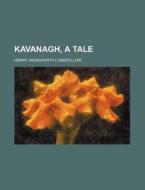 Kavanagh, a Tale di Henry Wadsworth Longfellow edito da Rarebooksclub.com