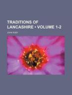 Traditions Of Lancashire (volume 1-2) di John Roby edito da General Books Llc