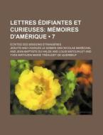 Lettres Edifiantes Et Curieuses (7); Memoires D'amerique. Ecrites Des Missions Etrangeres di Jesuits edito da General Books Llc