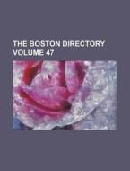The Boston Directory Volume 47 di Books Group edito da Rarebooksclub.com