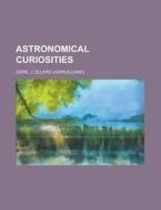 Astronomical Curiosities di J. Ellard Gore edito da Rarebooksclub.com