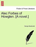 Alec Forbes of Howglen. [A novel.] di George Macdonald edito da British Library, Historical Print Editions